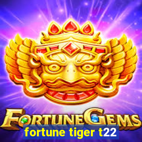 fortune tiger t22